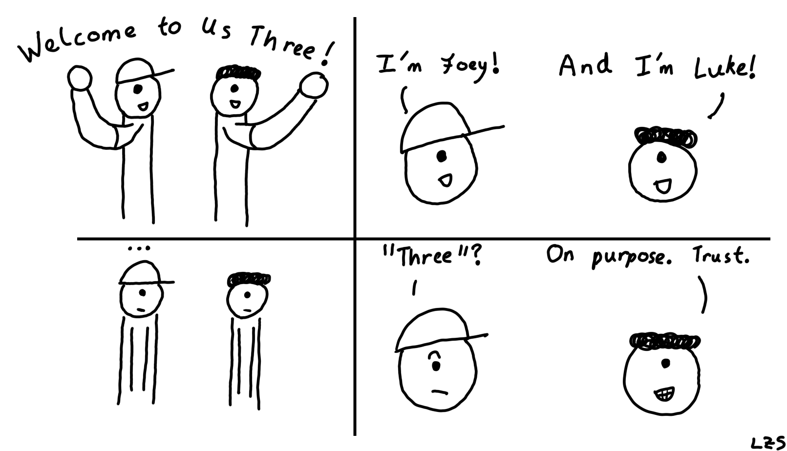 "And why did you put us in front of your whiteboard?"